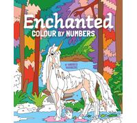 Enchanted Colour by Numbers : Includes 45 Artworks To Colour