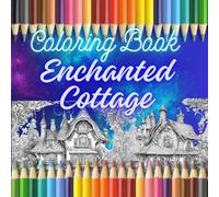 Enchanted Cottage Coloring Book: 40 Magical Cottages in Enchanted Forests - A Dreamy Coloring Book for Kids and Fantasy Lovers