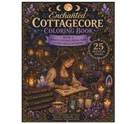 ENCHANTED COTTAGECORE COLORING BOOK: Book 2: Magical Cottages, Crystal Magic & Cozy Witch Interiors