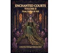 ENCHANTED COURTS Volume II: Frost, Ember & Veil (ENCHANTED COURTS - A Dark Fae Coloring & Reflection Book)