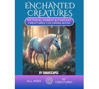 Enchanted Creatures Coloring Book: Explore Fantasy Realms of Fairies, Tree Spirits, Water Nymphs & Unicorns - For All Ages
