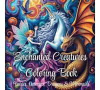 Enchanted Creatures Coloring Book: Fairies, Unicorns, Dragons & Mermaids: Bold Line Art Designs for Stress Relief and Relaxation