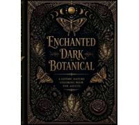 Enchanted Dark Botanical: A Gothic Nature Coloring Book for Adults