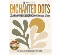 Enchanted Dots: Color By Number Coloring Book for Adults & Teens, Modern Satisfying Patterns for Relaxation, Stress Relief and Digital Detox Light ... Book: Hidden Minimalist Shapes Collection)