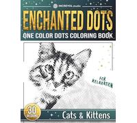 Enchanted Dots: One Color Coloring Book, Cats & Kittens - Relaxation and Stress Relief Colouring Book For Adults and Teens With Blank Dots To Fill In ... Discover Hidden Art on a Therapeutic Journey)