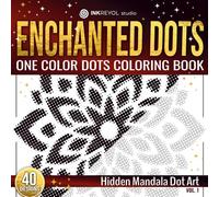 Enchanted Dots: One Color Dot Coloring Book: Calm Mandalas for Relaxation - For Stress Relief & Focus (One Color Dots Coloring Book: Hidden Satisfying Patterns Collection)