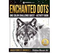 Enchanted Dots: Wild Forest Animals - Hidden Mosaic Art, One Color Challenge Quest - Activity Book, Easy Travel Activity For Adults, Teens & Kids, ... Discover Hidden Art on a Therapeutic Journey)