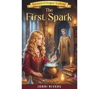 Enchanted Dragon Academy: The First Spark: Enchanted Dragon Academy Series Book 2