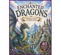 Enchanted Dragons: An Immersive Fantasy Coloring Book (Enchanted Escapes)