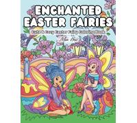 Enchanted Easter Fairies: Cute & Cozy Easter Fairy Coloring Book for Adults and Kids (Cute and Cozy Easter Coloring Books for Adults, Teens and Kids)