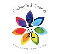 Enchanted Energy; A Reiki Coloring Journey for Kids