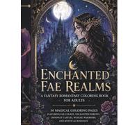 Enchanted Fae Realms: A Fantasy Romantasy Coloring Book for Adults