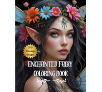 Enchanted Fairies: A Magical 200-Page Coloring Journey Through Whimsical Fairy Realms: Relaxing, Double-Sided Coloring Pages of Beautiful Fairies, ... & Magical Creatures for Adults and Teens