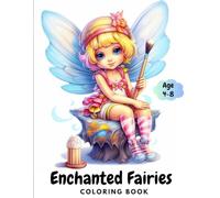 Enchanted Fairies: Coloring Book for Kids Ages 4-8: Cute Magical Fairies Illustrations Coloring Books for Dreamers Boys and Girls to Calm Down, Reduce Anxiety, Relax and Increase Happiness