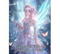 Enchanted Fairies Coloring Book: More Than 50 Dazzling Realms of Sparkle Petals, Glittering Trees, and Shining Skies, Perfect idea for Teens and Adults