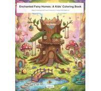 Enchanted Fairy Homes: A Kids' Coloring Book: Magical Dwellings and Forest Creatures for Young Artists Aged 5-9