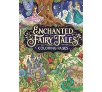 Enchanted Fairy Tales Coloring Pages: Whimsical Artwork to Color for Stress Relief and Creativity for Kids and Teens