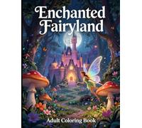 ENCHANTED FAIRYLAND: A Magical Adult Coloring Book