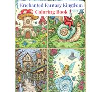 Enchanted Fantasy Kingdom Coloring Book: 50 Magical Fairies, Dragons, Castles & Whimsical Creatures to Color and Relax