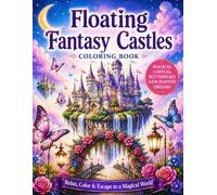 Enchanted Floating Castles Coloring Book: Magical Castles, Butterflies, Crystal Worlds, Moon Palaces & Enchanted Sky Kingdoms for Relaxation and Creativity