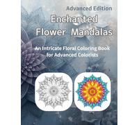 Enchanted Flower Mandalas: An Intricate Floral Coloring Book for Advanced Colorists