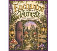 Enchanted Forest: An Immersive Fantasy Coloring Book for Adults (Enchanted Escapes)