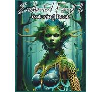 Enchanted Forest Coloring Book 2: Magical Creatures, Fairies, Dragons, and Mythical Beings for Relaxation and Stress Relief