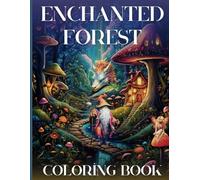 Enchanted Forest Coloring Book: A Whimsical Book Where Mythical Creatures Come To Life Amidst Breathtaking Intricate Landscapes.