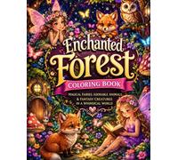 Enchanted Forest Coloring Book: Magical Fairies, Woodland Animals, Enchanted Trees, Mushrooms & Fantasy Creatures