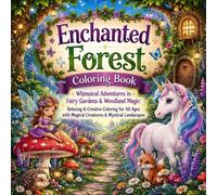 Enchanted Forest Coloring Book: Whimsical Adventures in Fairy Gardens & Woodland Magic: Relaxing & Creative Coloring for All Ages with Magical Creatures & Mystical Landscapes