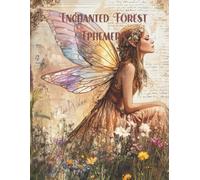Enchanted Forest Ephemera: Fairies, Mushrooms, Gnomes, Portals for Scrapbooking, Mixed Media, Junk Journals, Paper Crafts, Decorative Arts, Decoupage, ... Cards, Vision Boards, School Art Projects