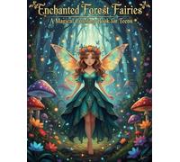 Enchanted Forest Fairies A Magical Coloring Book for Teens: A Relaxing and Creative Adventure with Enchanted Creatures, Forest Fairies, Woodland Scenes & Nature-Inspired Designs (8.5x11)