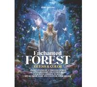 ENCHANTED FOREST - GUESS & COLOR: HIDDEN PATHS OF A TIMELESS WORLD 30 EXTRAORDINARY CREATURES AWAIT EACH WITH A RIDDLE TO SOLVE SPEAK THEIR NAME AND UNCOVER THEIR SECRET