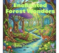 Enchanted Forest Wonders Coloring Book for Adults: Mystical Trees, Fairies, Woodland Creatures & Hidden Paths in Fantasy Forests: 50 Magical Fantasy ... Stress Relief, Anxiety Relief & Mindfulness