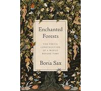 Enchanted Forests : The Poetic Construction of a World Before Time