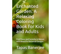 Enchanted Garden: A Relaxing Coloring Book for Kids and Adults: Find Peace and Serenity in Nature with Beautiful Botanical Designs
