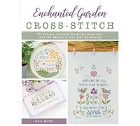 Enchanted Garden Cross-Stitch: 20 designs celebrating birds, blossoms, and the beauty in our own backyards