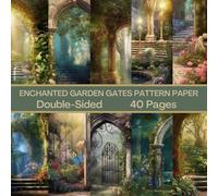 Enchanted Garden Gates Scrapbook Paper 40 Pages 20 Sheets: Double Sided Pattern Paper for Scrapbooking, Card Making, Origami, DIY and More