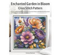 Enchanted Garden in Bloom Cross Stitch Pattern: A Large-Print Colorful Watercolor Flowers Cross Stitch Pattern with Multi-Brand Floss Guide