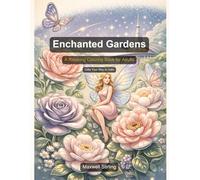 Enchanted Gardens: A Relaxing Coloring Book for Adults