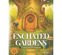 Enchanted Gardens: Whimsical fairy homes, blooming gardens, and magical details waiting for your colors. A relaxing creative journey for all fairy and nature lovers!