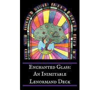 Enchanted Glass: An Inimitable Lenormand Deck