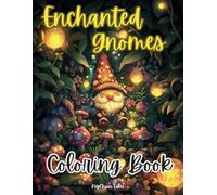Enchanted Gnomes Coloring Book: Explore a World of Magical Gnomes, Fantasy, and Mystical Adventures
