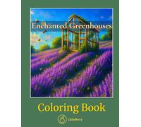 Enchanted Greenhouses - Coloring Book: An Elegant Escape into Lush Botanical Worlds for Adults Who Love Realistic Detail (CalmBerry Nature Realistic Coloring Books for Adults)