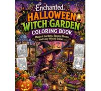 Enchanted Halloween Witch Garden Coloring Book: Magical Gardens, Spooky Blooms, and Cozy Witchy Scenes