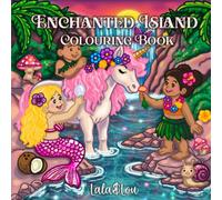 Enchanted Island: A Magical Tropical Colouring Book: Cute Fantasy Colouring Pages Featuring Dragons, Mermaids, Fairies, Unicorns and Magical Creatures. (The Enchanted Worlds Colouring Book Series)