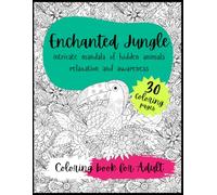 Enchanted Jungle coloring book for adult: 30 intricate mandalas of hidden animals relaxation and awareness, Stress and Anxiety relief. Mindfulness patterns relaxing coloring book