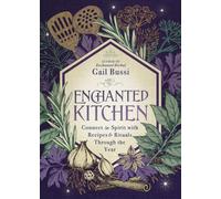 Enchanted Kitchen: Connect to Spirit with Recipes & Rituals through the Year