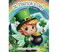 Enchanted Leprechauns: St. Patrick’s Day Coloring Book for Adults: Fairy Charms and Whispers of Irish Magic - A St. Patrick’s Day Coloring Adventure for Teens and Adults
