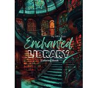 Enchanted Library Coloring Book: Magic Bookshelves, Old Cozy Libraries, School for Wizards and more